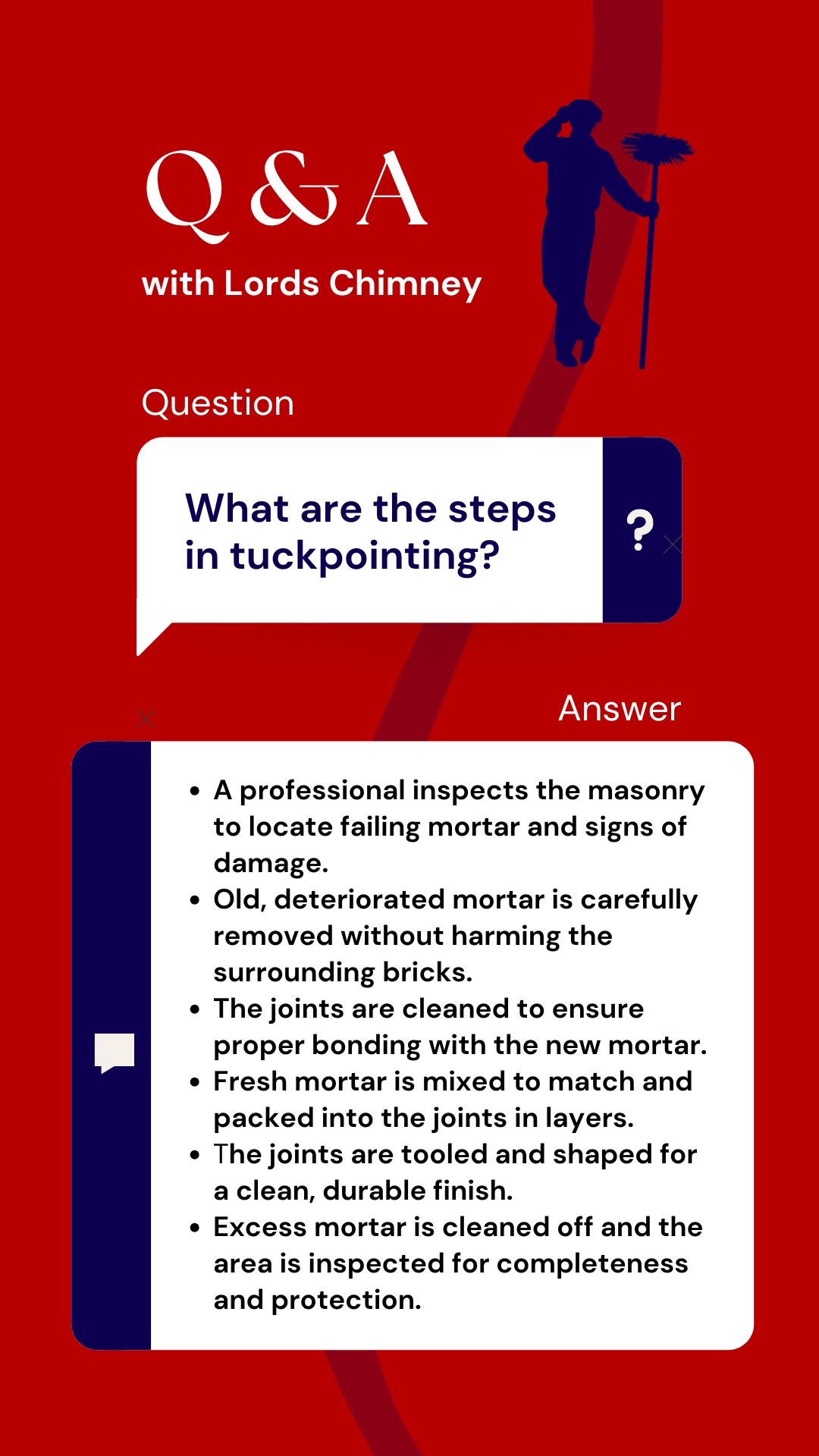 original informational graphic with a red background and blue text boxes. The graphic is titled "Q&A with Lords Chimney" in large white text at the top, with a dark blue silhouette of a person on a roof holding a chimney sweep's brush. A question box asks, "What are the steps in tuckpointing?" A separate answer box lists six bullet points detailing the process: inspection for failing mortar, careful removal of old mortar, cleaning of joints, mixing and packing fresh mortar, tooling and shaping the joints for a finish, and final cleanup and inspection.